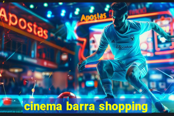 cinema barra shopping